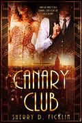 The Canary Club (Canary Club #1) by Sherry D. Ficklin