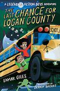 The Last Chance for Logan County (A Legendary Alston Boys Adventure #3) by Lamar Giles