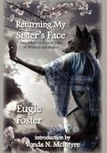 Returning My Sister's Face and Other Far Eastern Tales of Whimsy and Malice by Eugie Foster