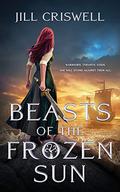 Beasts of the Frozen Sun (Frozen Sun Saga #1) by Jill Criswell