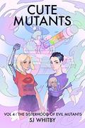 Cute Mutants Vol 4: The Sisterhood of Evil Mutants (Cute Mutants #4) by S.J. Whitby