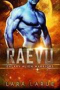 Raevu (Galaxy Alien Warriors #4) by Lara Larue
