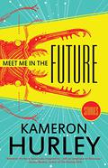 Meet Me in the Future: Stories by Kameron Hurley