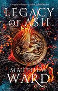 Legacy of Ash (Legacy Trilogy #1) by Matthew Ward