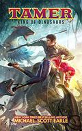 Tamer: King of Dinosaurs by Michael-Scott Earle
