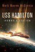 USS Hamilton: Ironhold Station (USS Hamilton #1) by Mark Wayne McGinnis