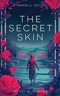 The Secret Skin by Wendy N. Wagner
