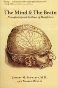 The Mind and the Brain: Neuroplasticity and the Power of Mental Force by Sharon Begley
