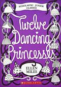 The Twelve Dancing Princesses by Ellen Miles