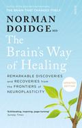 The Brain's Way of Healing: Remarkable Discoveries and Recoveries from the Frontiers of Neuroplasticity by Norman Doidge