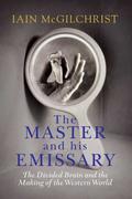 The Master and His Emissary: The Divided Brain and the Making of the Western World by Iain McGilchrist