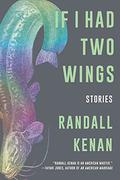 If I Had Two Wings: Stories by Randall Kenan