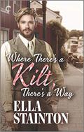 Where There's a Kilt, There's a Way (Kilty Pleasures #2) by Ella Stainton