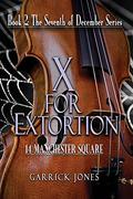 X for Extortion: 14 Manchester Square (The Seventh of December #2) by Garrick Jones