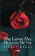 She Loves Me, He Loves Me Not by Zeenat Mahal