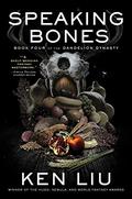 Speaking Bones (The Dandelion Dynasty #4) by Ken Liu