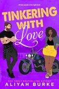 Tinkering with Love by Aliyah Burke