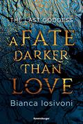 A Fate Darker than Love (The Last Goddess #1) by Bianca Iosivoni
