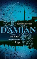 Die Stadt der gefallenen Engel (Damian #1) by Rainer Wekwerth