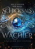 Schicksalswächter (Die 12 Häuser der Magie #1) by Andreas Suchanek