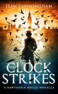 The Clock Strikes (Hawthorn House #1.5) by Sean Cunningham