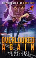 Overlooked Again: A Superhero Spy Adventure Novel  (Heroes Unleashed: The Phoenix Ring Book 2) by Jon Mollison