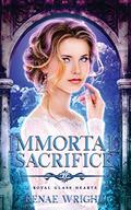 Immortal Sacrifice (Royal Glass Hearts #3) by Renae Wright