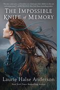 The Impossible Knife of Memory by Laurie Halse Anderson