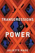 Transgressions of Power (The Broken Trust #2) by Juliette Wade