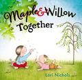 Maple & Willow Together by Lori Nichols