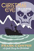 Christmas Eve on a Haunted Hulk: A Ghost Story for Christmas (The Haunted Bookshelf: A Ghost Story For Christmas #11) by Frank Cowper