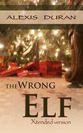 The Wrong Elf: Xtended Version by Alexis Duran