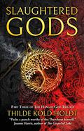 Slaughtered Gods (The Hanged God Trilogy #3) by Thilde Kold Holdt