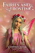 Fairies and Frosting (Fairy Tales of the Magicorum #7) by Christina Bauer