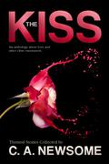 The Kiss: An Anthology of Love and Other Close Encounters by C.A. Newsome