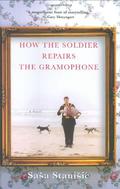 How the Soldier Repairs the Gramophone by Saša Stanišić