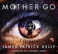 Mother Go by James Patrick Kelly