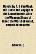 Novels by A. E. Van Vogt  (Study Guide): The Silkie, the Voyage of the Space Beagle, Slan, the Weapon Shops of Isher, the World of Null-A by A.E. van Vogt