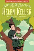 Annie Sullivan and the Trials of Helen Keller by Joseph Lambert
