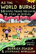 As the World Burns: 50 Simple Things You Can Do to Stay in Denial by Derrick Jensen