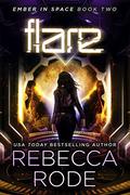 Flare (Ember in Space #2) by Rebecca Rode