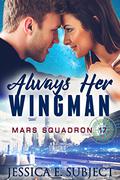 Always Her Wingman (Mars Squadron 17 #1) by Jessica E. Subject