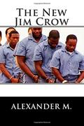 The New Jim Crow: Mass Incarceration in the Age of Colorblindness by Michelle Alexander