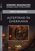 Aşteptând în Ghermana by Dănuţ Ungureanu