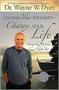Change Your Thoughts - Change Your Life: Living the Wisdom of the Tao by Wayne W. Dyer