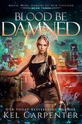Blood be Damned by Kel Carpenter