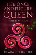 Curse of the Celts (The Once and Future Queen #2) by Clara O'Connor