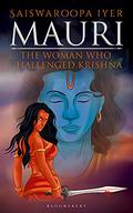 Mauri: The Woman Who Challenged Krishna (Abhaya Collection #2) by Saiswaroopa Iyer