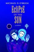 Eclipse of the Sun (Children of the Last Days #3) by Michael D. O'Brien