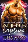 Alien's Captive  (Earth Brides & Alien Warriors, #1) by Tina Moss